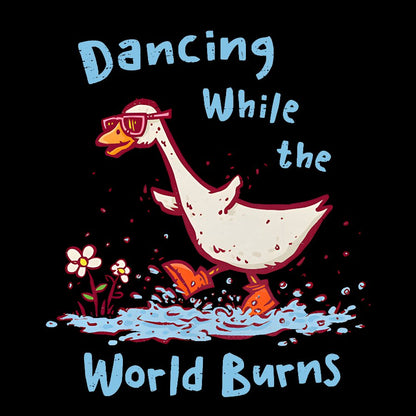Dancing While The World Burns Geek T-Shirt