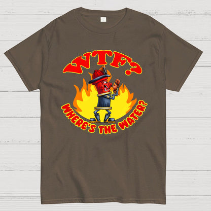 WTF ？Where's The Water？Fireman Sarcasm T-Shirt