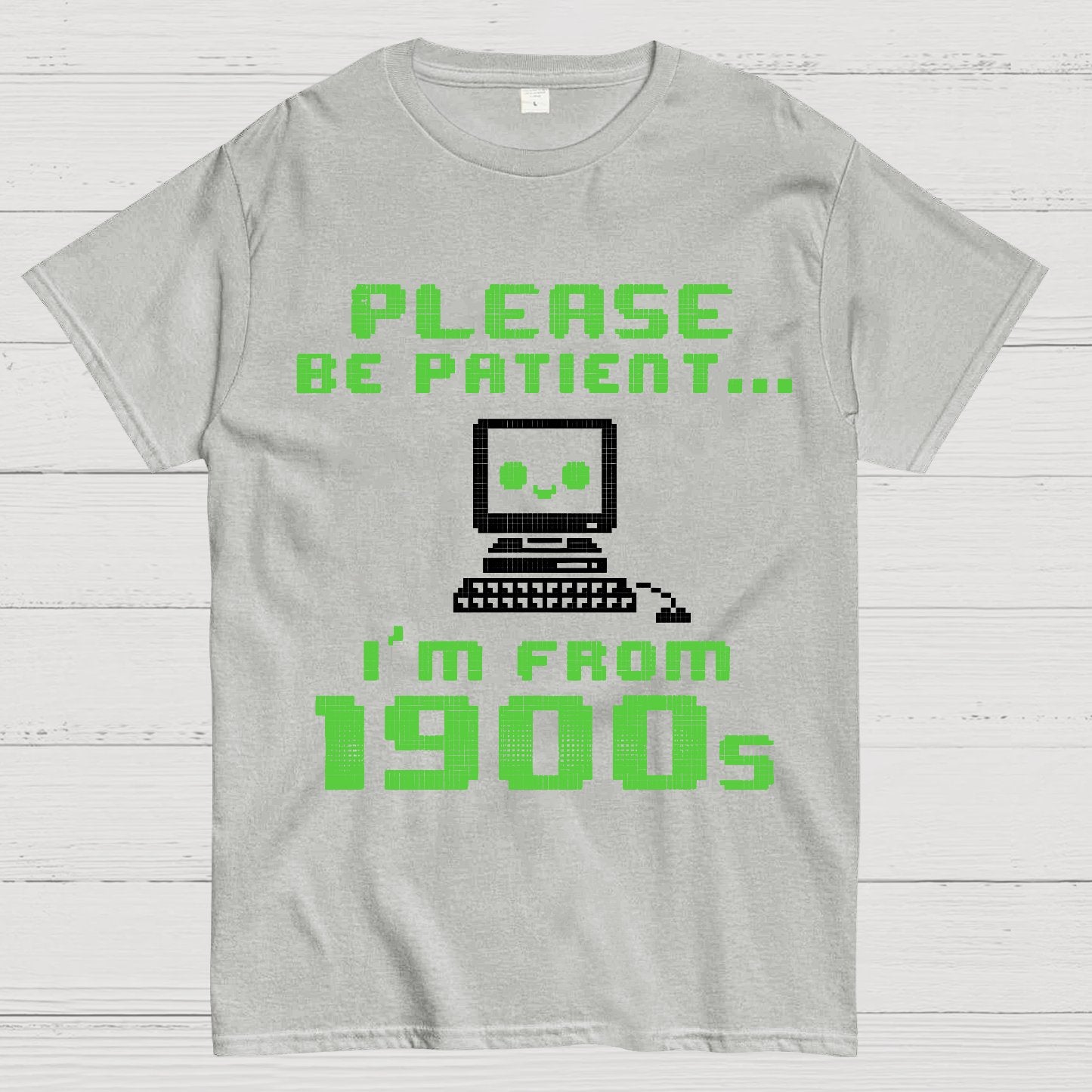 Be Patient I'm From 1900s Geek T-Shirt