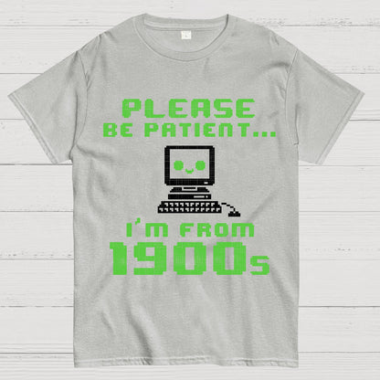 Be Patient I'm From 1900s Geek T-Shirt