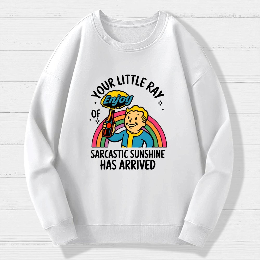 Your Little Ray Of Sarcastic Sunshine Has Arrived Geek Cotton Sweatshirt
