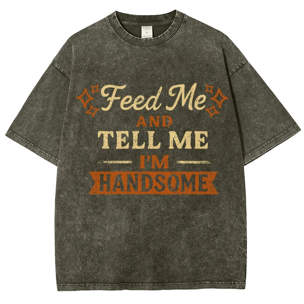 Feed Me And Tell Me I'm Handsome Vintage Distressed T-shirt