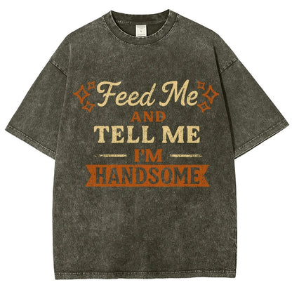 Feed Me And Tell Me I'm Handsome Vintage Distressed T-shirt