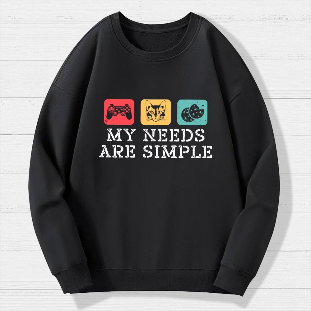 My Needs Are Simple Gamers Fun Geek Cotton Sweatshirt