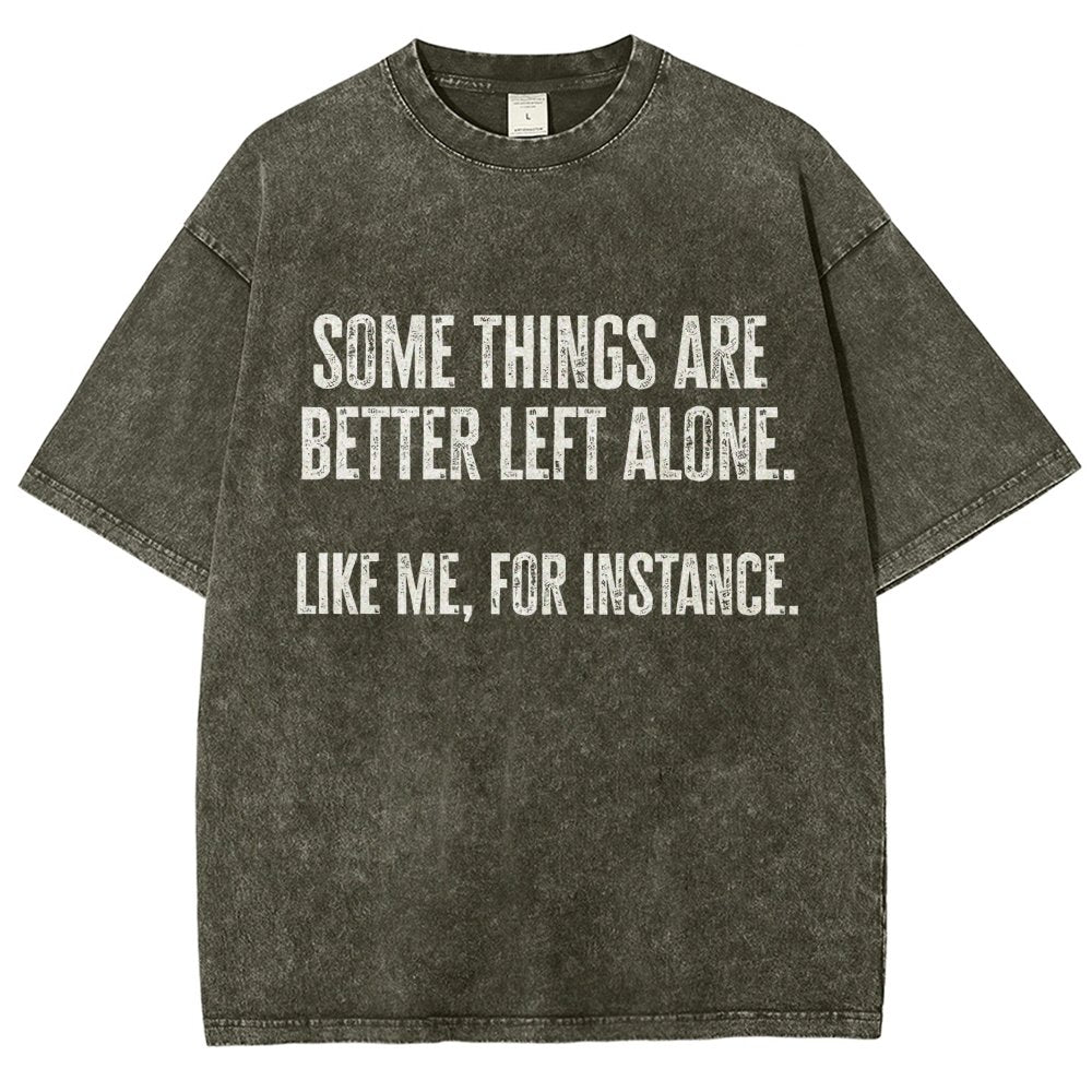 Some Things Are Better Left Alone Like Me For Instance Vintage Distressed T-shirt