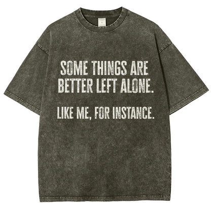 Some Things Are Better Left Alone Like Me For Instance Vintage Distressed T-shirt