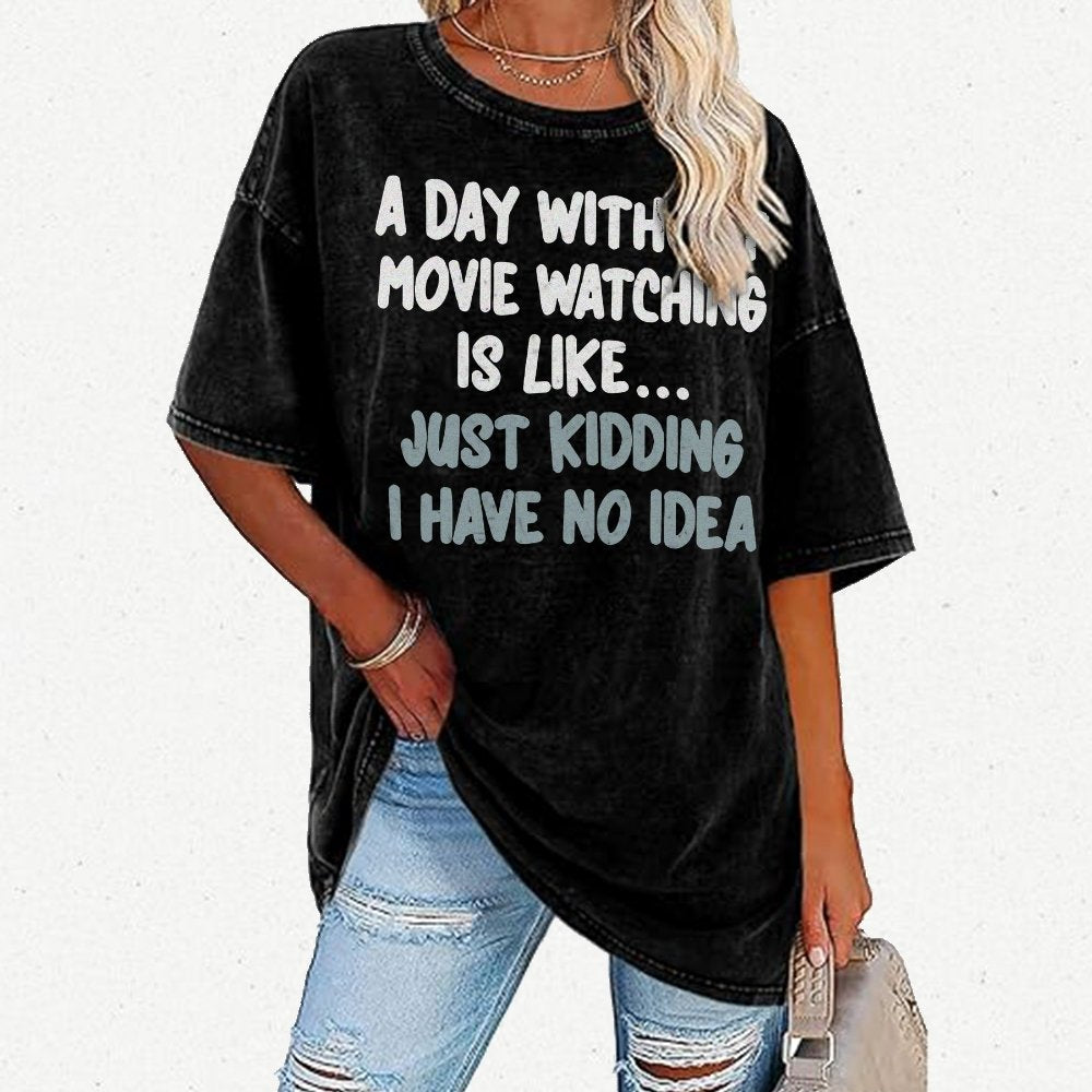 A Day Without Movie Watching Is Like... Just Kidding Vintage Distressed T-shirt
