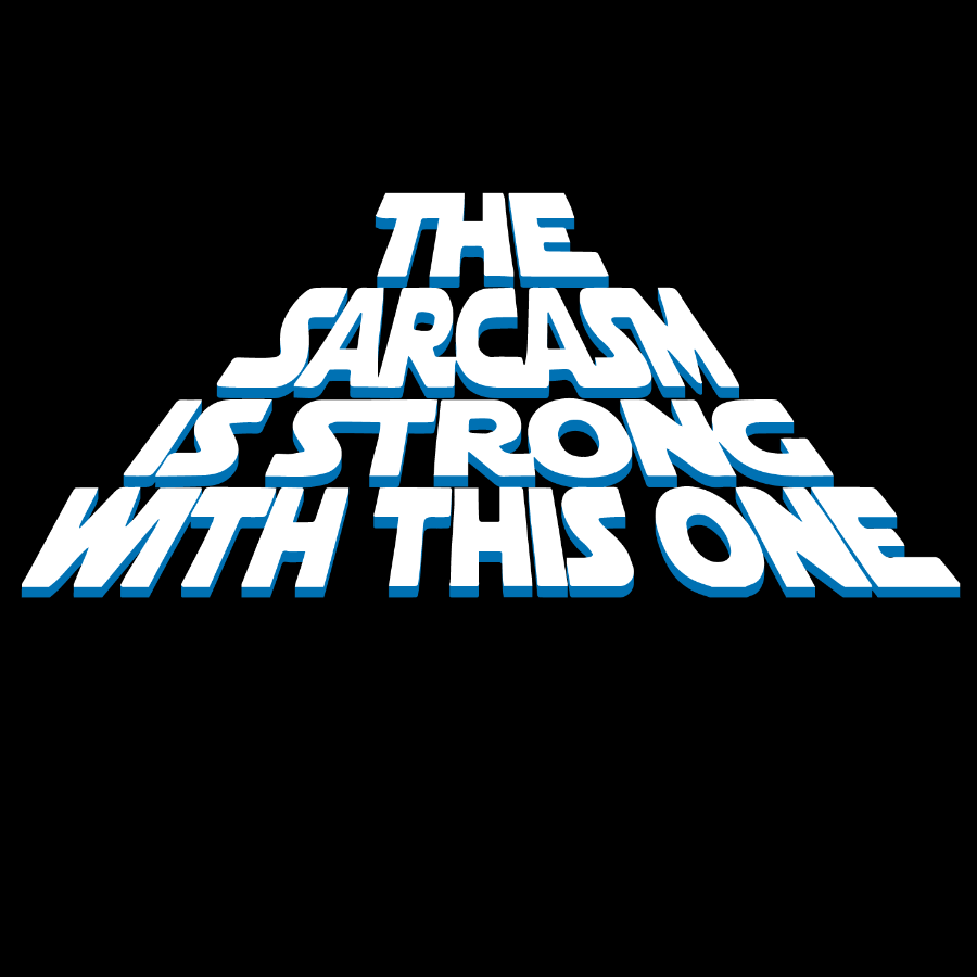 The Sarcasm Is Strong With This One Geek T-Shirt