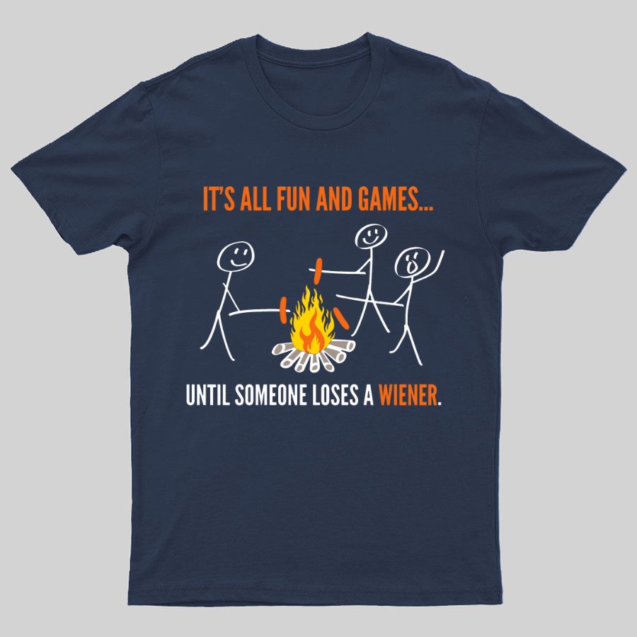 Funny It's All Fun And Games Until Someone Loses A Wiener Graphic Printing Geeky T-Shirt