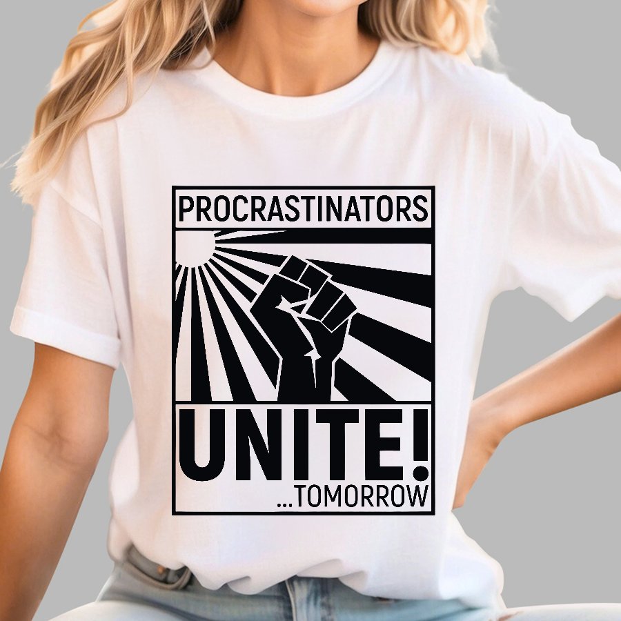 Procrastinators Unite! Geek T-Shirt