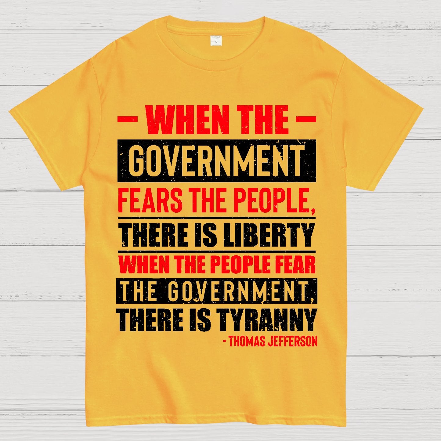 When The Government Fears The People There Is Liberty. When The People Fear The Government There Is Tyranny Geek T-Shirt