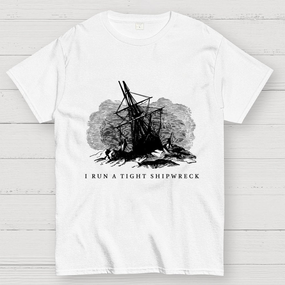 I Run A Tight Shipwreck Geek T-Shirt