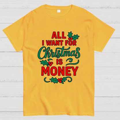 All I Want for Christmas Is Money Funny Geek T-Shirt