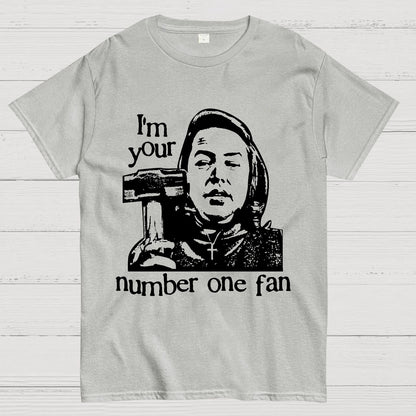 I'm Your Number One Fan Geek T-Shirt