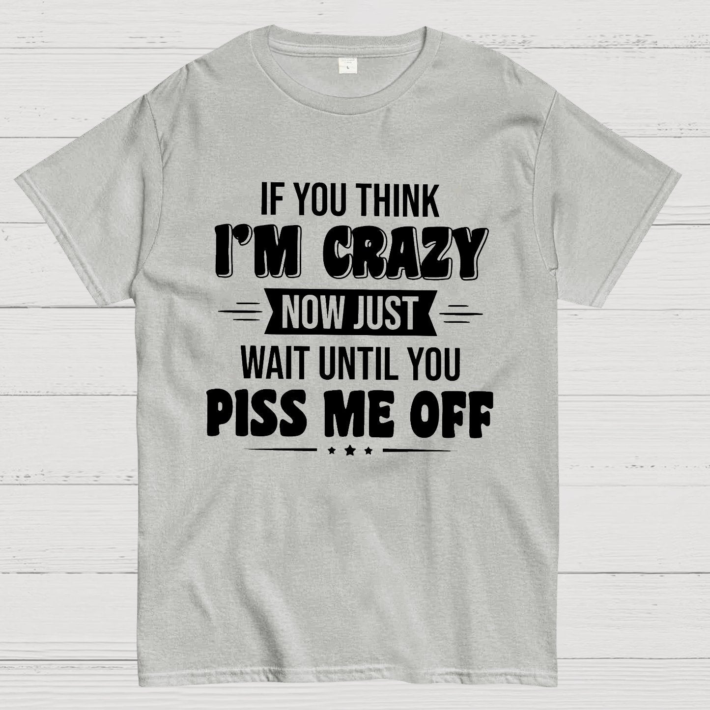 If You Think Im Crazy Geek T-Shirt