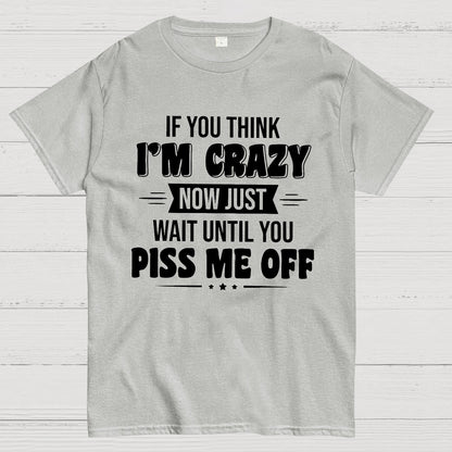 If You Think Im Crazy Geek T-Shirt