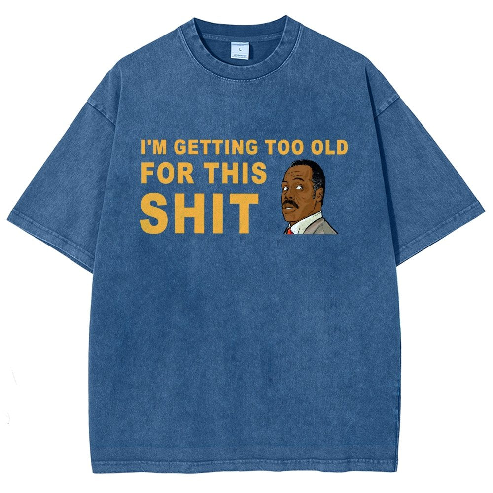 I'm Getting Too Old For This Shit Vintage Distressed T-shirt
