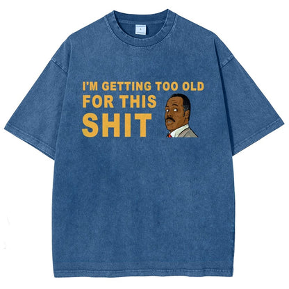 I'm Getting Too Old For This Shit Vintage Distressed T-shirt