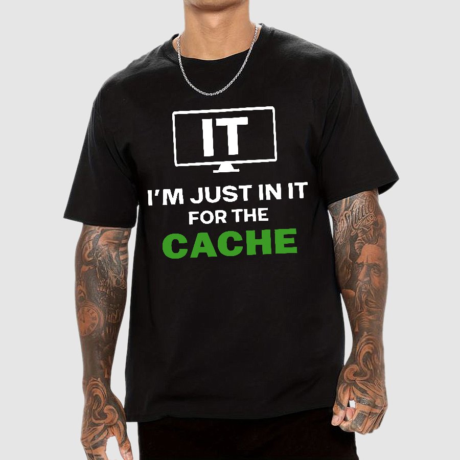 IT I'm Just in it for the Cache Geek T-Shirt