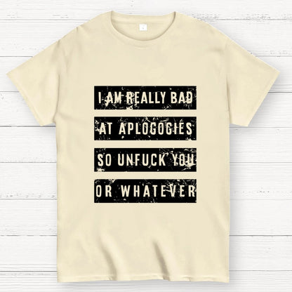 I Am Really Bad At Apologies So Unfuk You Or Whatever Geek T-Shirt