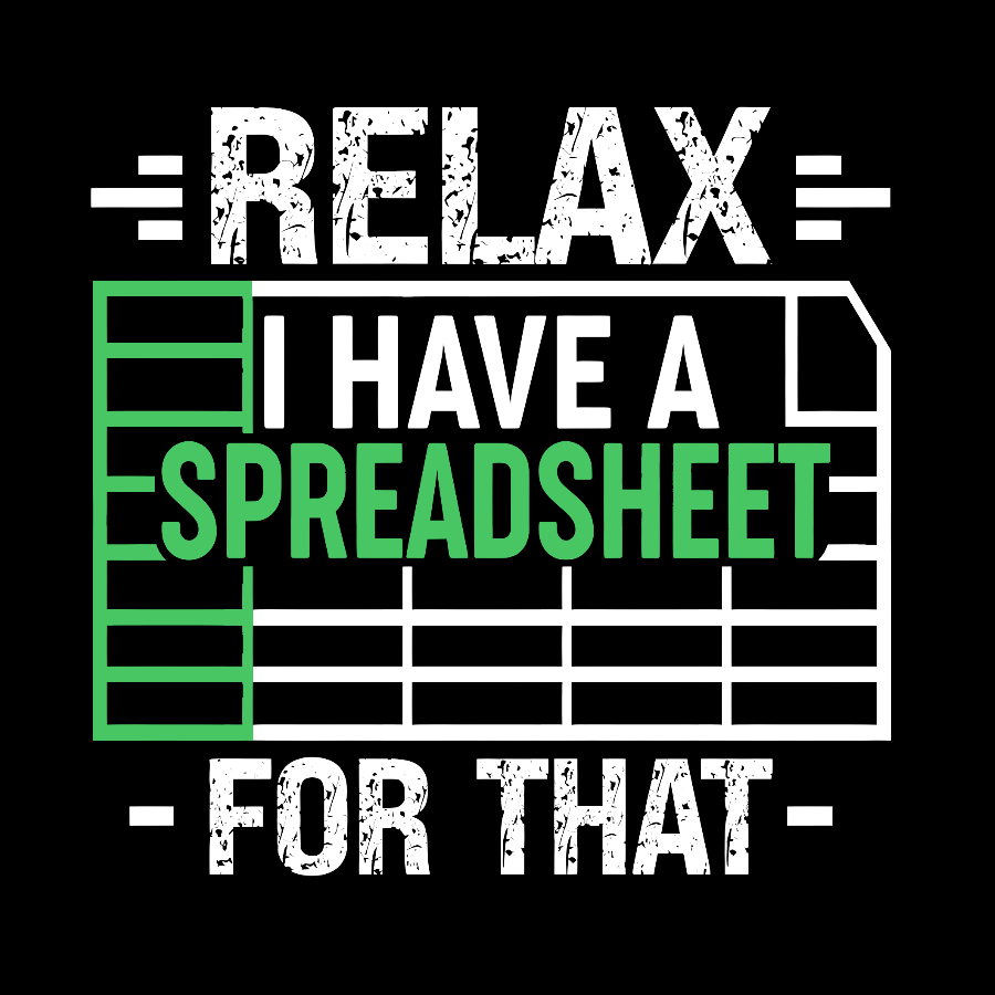 Relax I Have a Spreadsheet For That  Geek T-Shirt