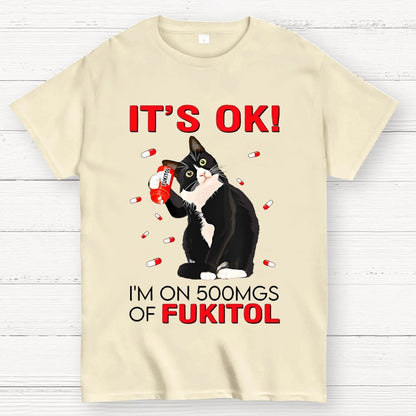 IT'S OK. I'm on 500mgs of fukitol Geek T-Shirt 2510001689