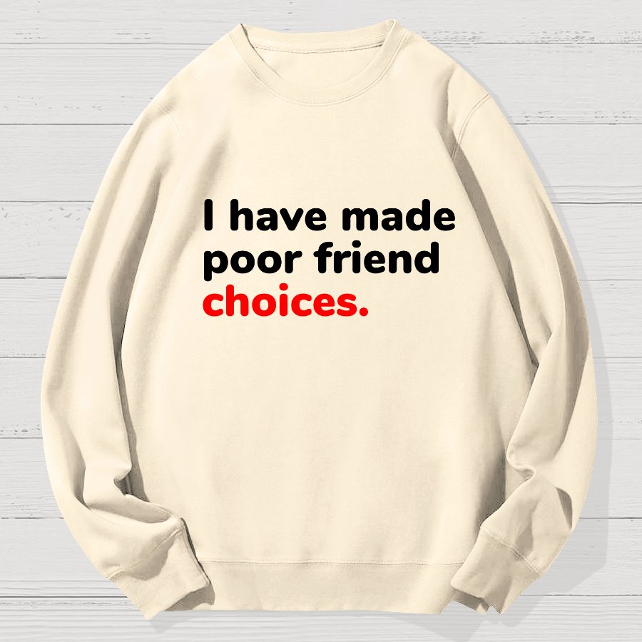 I Have Made Poor Friend Choices Geek Cotton Sweatshirt