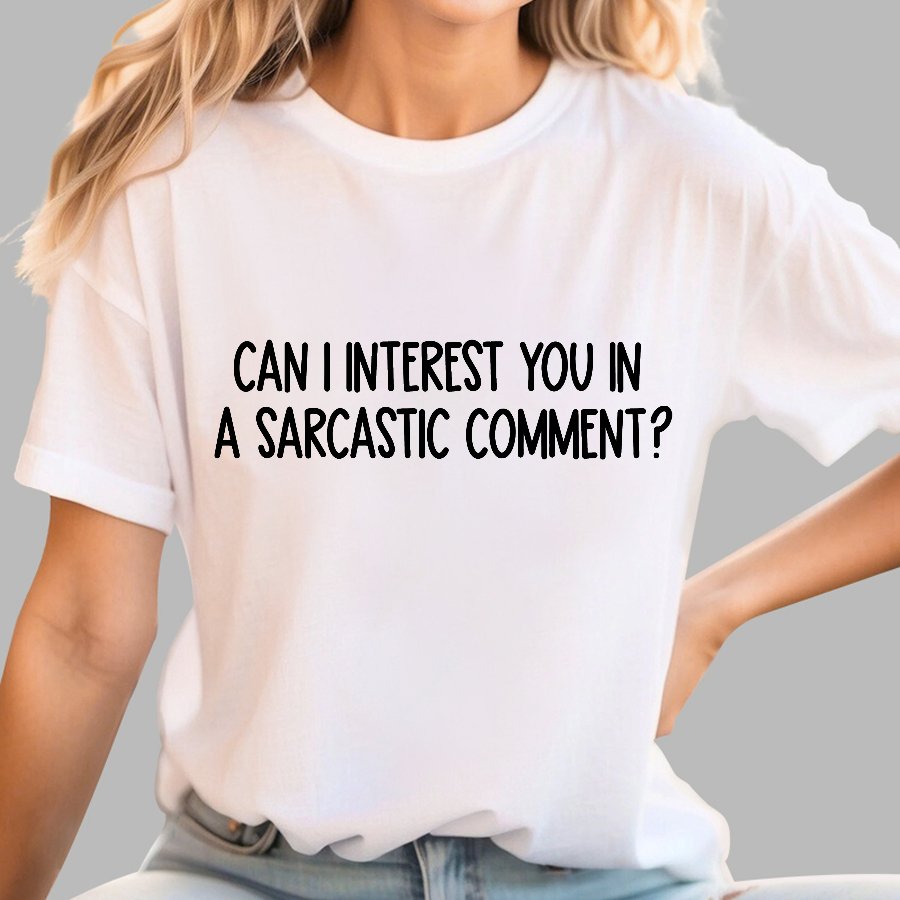 Can I Interest You In A Sarcastic Comment Geek T-Shirt
