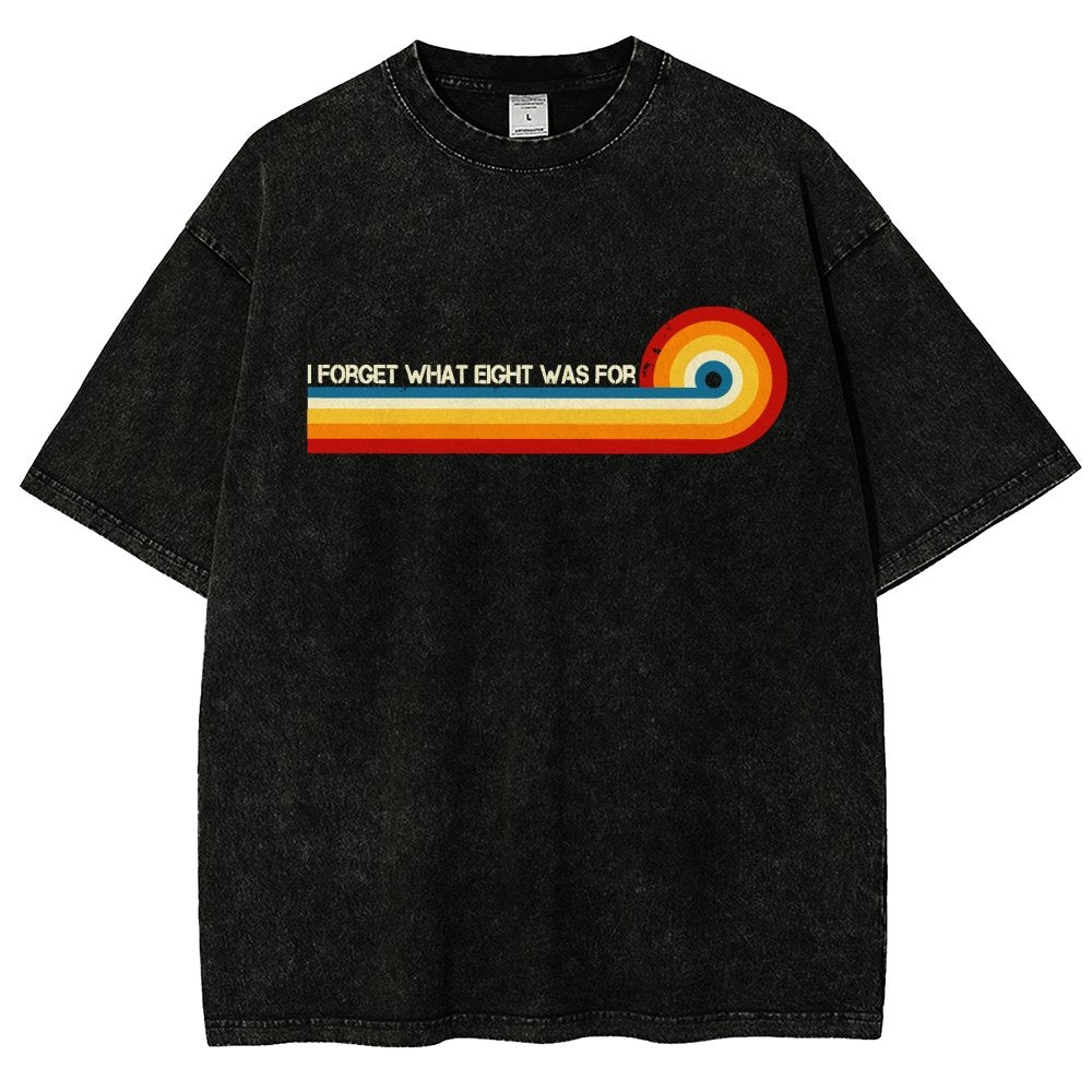 I Forget What Eight Was For Vintage Distressed T-shirt
