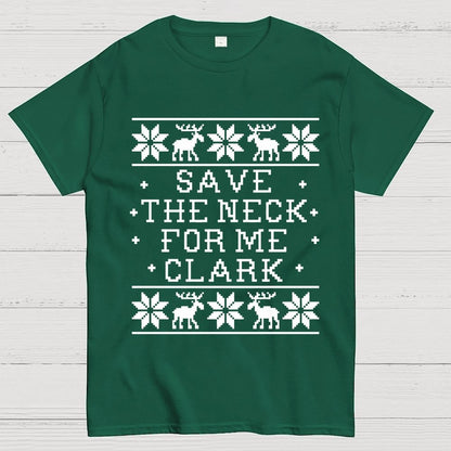 Christmas Save The Neck For Me Clark  Geek T-Shirt