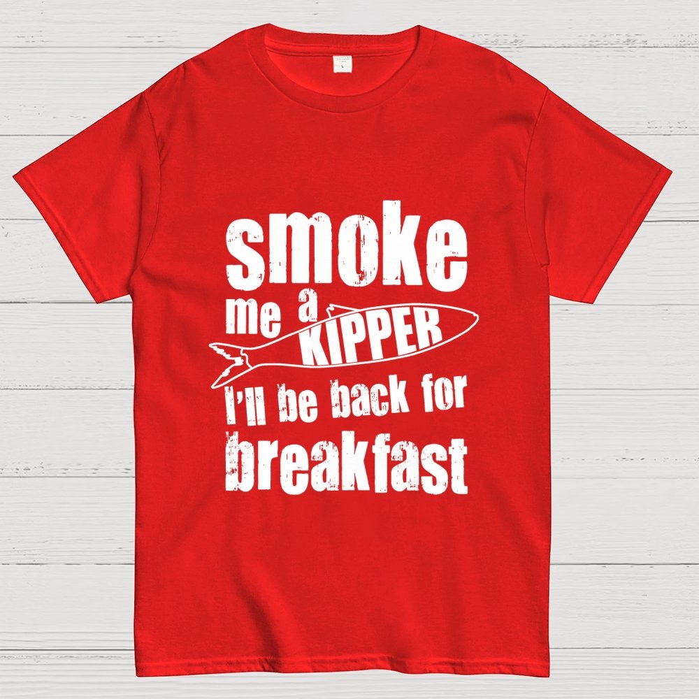 Smoke Me A Kipper I'll Be Back For Breakfast Geek T-Shirt