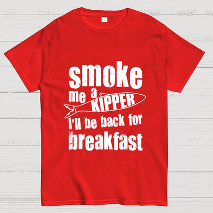 Smoke Me A Kipper I'll Be Back For Breakfast Geek T-Shirt