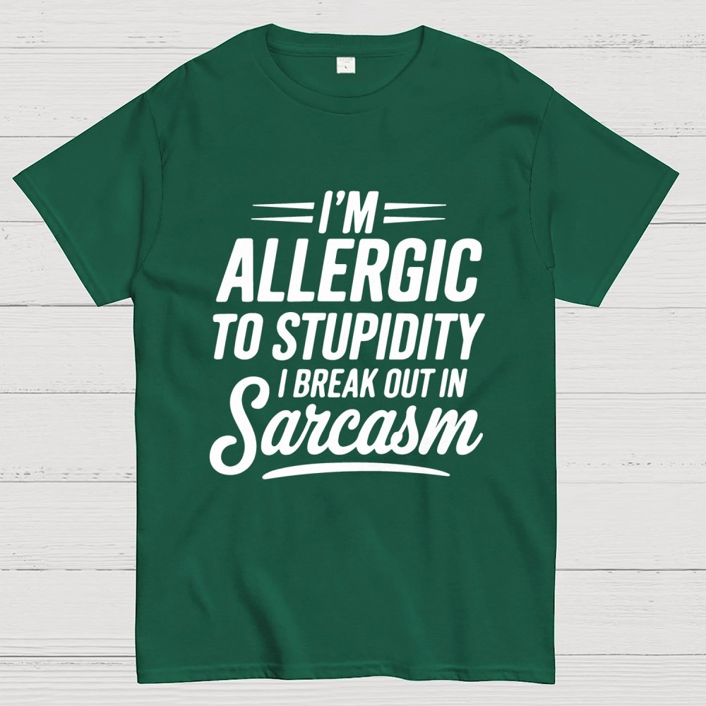 I'm Allergic To Stupidity I Break Out In Sarcasm Unisex Geek T-Shirt