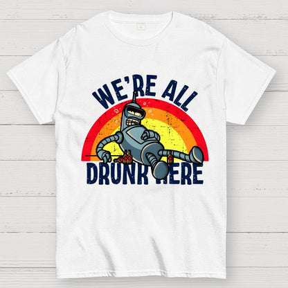 We're All Drunk Here Geek T-Shirt