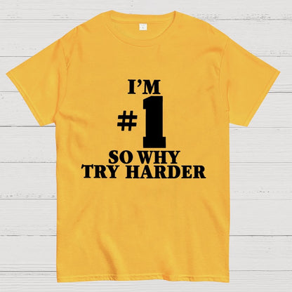 I'm #1 So Why Try Harder Unisex Geek T-Shirt