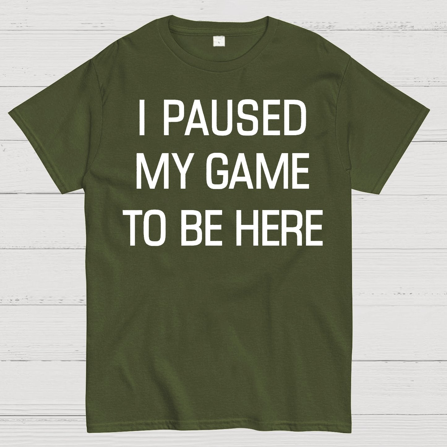 I Paused My Game To Be Here Geek T-Shirt