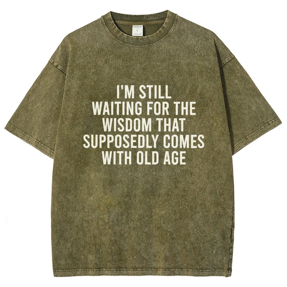 I'm Still Waiting For The Wisdom. That Supposedly Come With Old Age Vintage Distressed T-shirt