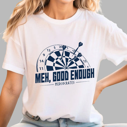 Mediocrates eh Good Enough Darts Game Geek T-Shirt