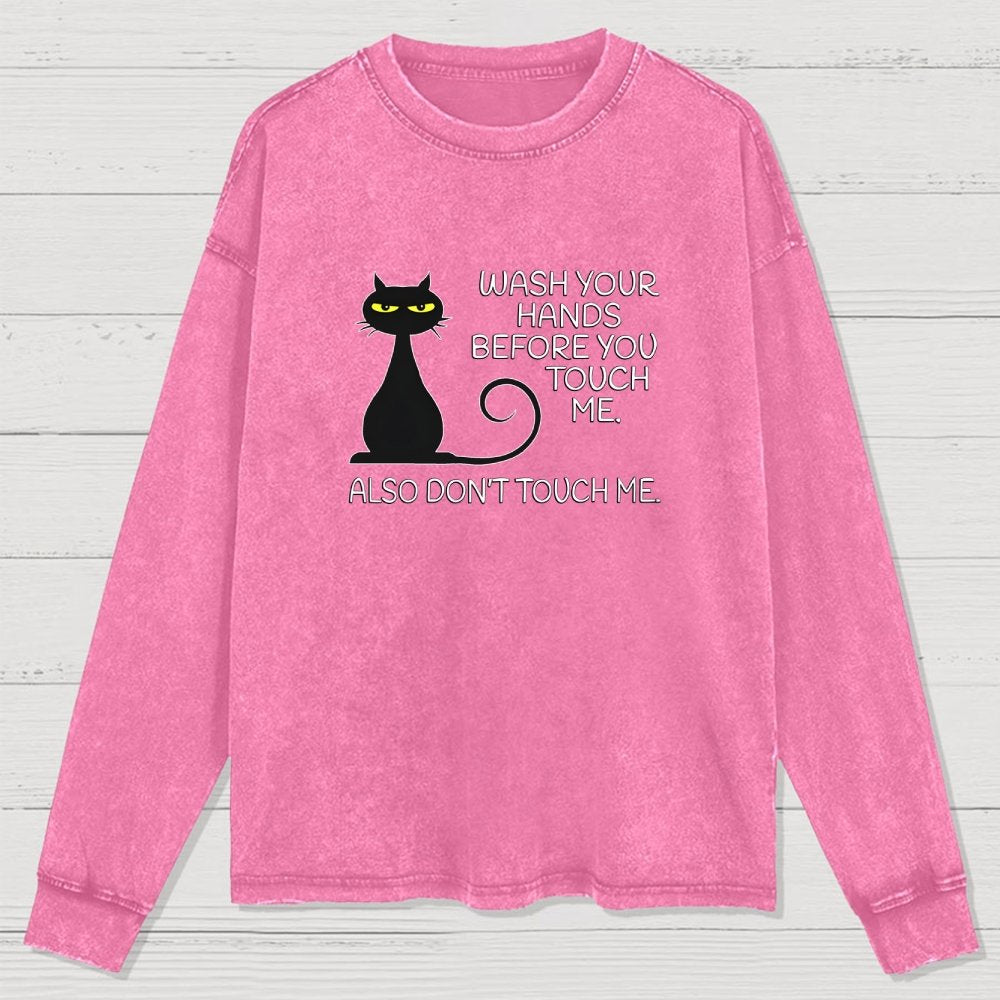 Wash Your Hands Before You Touch Me. Also Don't Washed Long Sleeve Tee