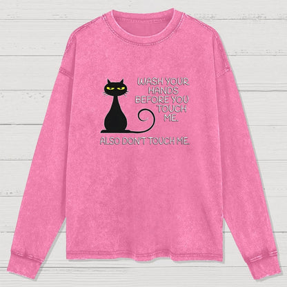 Wash Your Hands Before You Touch Me. Also Don't Washed Long Sleeve Tee