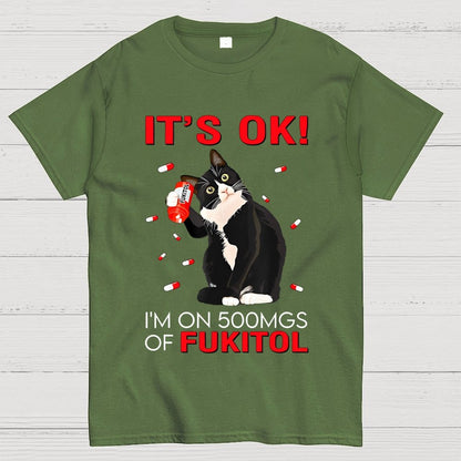 IT'S OK. I'm on 500mgs of fukitol Geek T-Shirt 2510001689