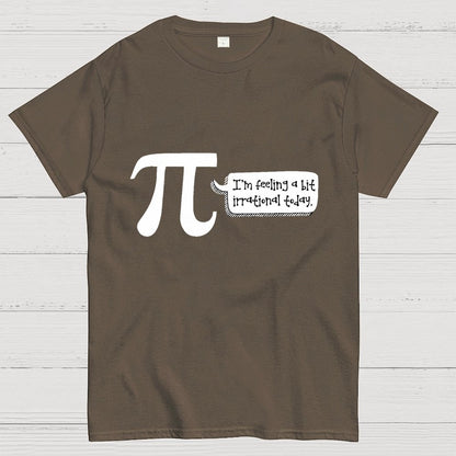 I'm Feeling A Bit Irrational Today Pi Day Unisex Geek T-Shirt