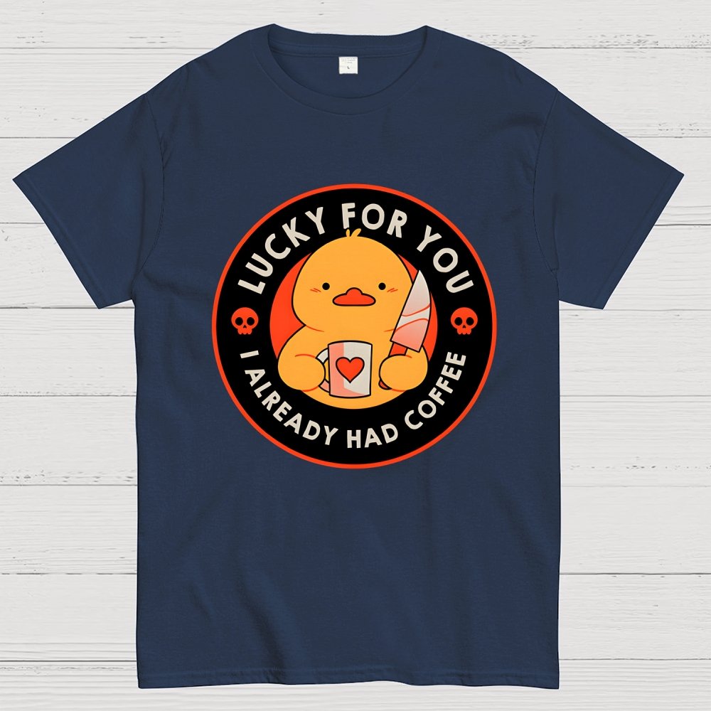 Lucky For You I Already Had Coffee Geek T-Shirt