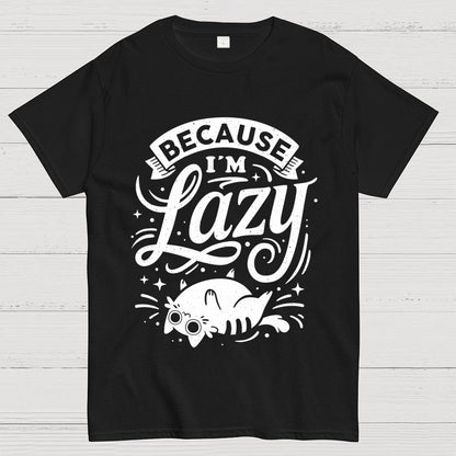 Because I Am Lazy Unisex Geek T-Shirt