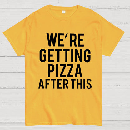 We‘re Getting Pizza After This Geek T-Shirt