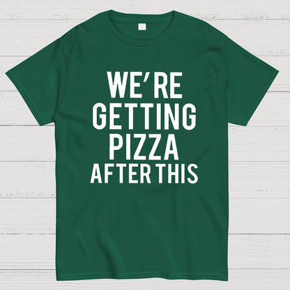 We‘re Getting Pizza After This Geek T-Shirt