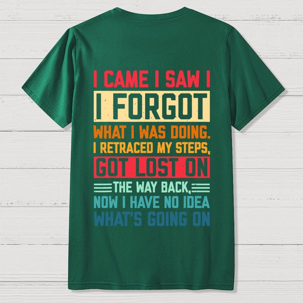 I Came I Saw I Forgot What I Was Doing Sarcastic Front And Back Printing Geek T-Shirt