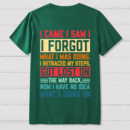 I Came I Saw I Forgot What I Was Doing Sarcastic Front And Back Printing Geek T-Shirt