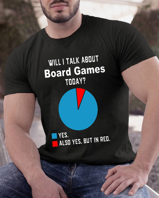 Will I Talk About Board Games Today Geeky T-Shirt