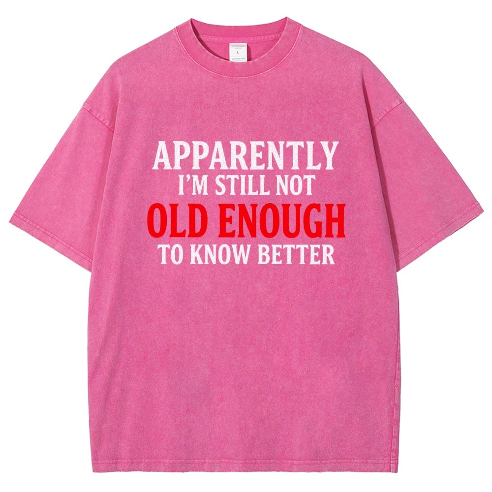 Apparently I'm Still Not Old Enough To Know Better Vintage Distressed T-shirt